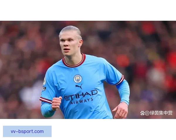 曼城官方宣布哈兰德完成个人肖像权续约合同